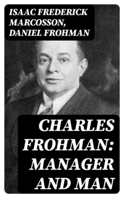 Charles Frohman: Manager and Man
