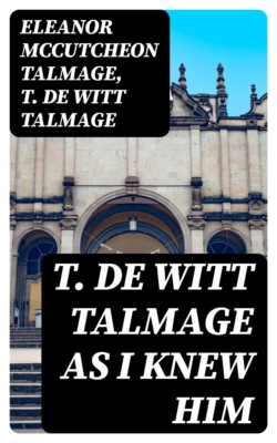 T. De Witt Talmage as I Knew Him