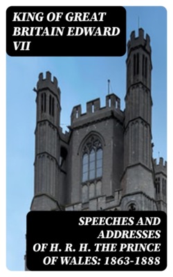 Speeches and Addresses of H. R. H. the Prince of Wales: 1863-1888