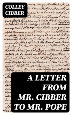 A Letter from Mr. Cibber to Mr. Pope
