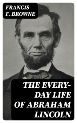 The Every-day Life of Abraham Lincoln