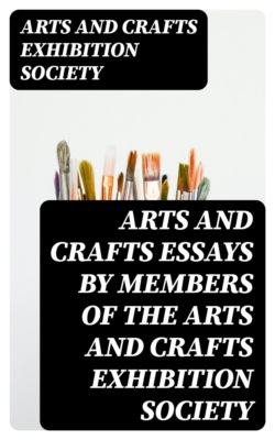 Arts and Crafts Essays by Members of the Arts and Crafts Exhibition Society