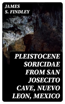 Pleistocene Soricidae from San Josecito Cave, Nuevo Leon, Mexico