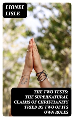 The Two Tests: The Supernatural Claims of Christianity Tried by Two of Its Own Rules