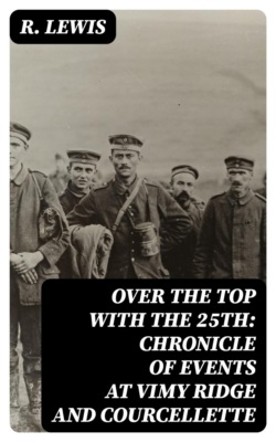 Over the top with the 25th: Chronicle of events at Vimy Ridge and Courcellette