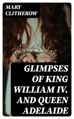 Glimpses of King William IV. and Queen Adelaide