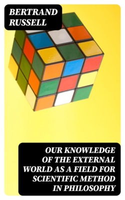 Our Knowledge of the External World as a Field for Scientific Method in Philosophy