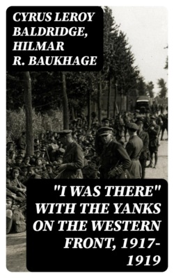 "I was there" with the Yanks on the western front, 1917-1919