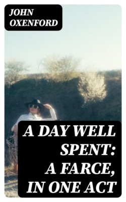 A Day Well Spent: A Farce, in One Act