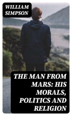 The Man from Mars: His Morals, Politics and Religion