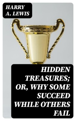 Hidden Treasures; Or, Why Some Succeed While Others Fail