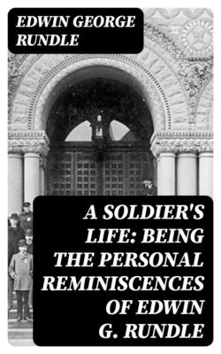 A Soldier's Life: Being the Personal Reminiscences of Edwin G. Rundle