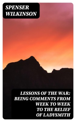 Lessons of the War: Being Comments from Week to Week to the Relief of Ladysmith