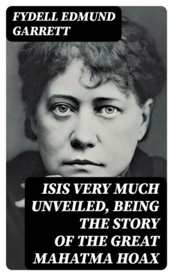 Isis very much unveiled, being the story of the great Mahatma hoax