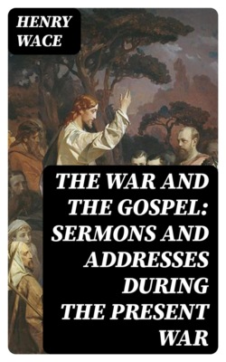 The War and the Gospel: Sermons and Addresses During the Present War