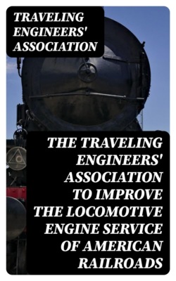 The Traveling Engineers' Association to Improve the Locomotive Engine Service of American Railroads