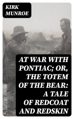 At War with Pontiac; Or, The Totem of the Bear: A Tale of Redcoat and Redskin