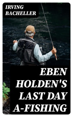 Eben Holden's Last Day A-Fishing