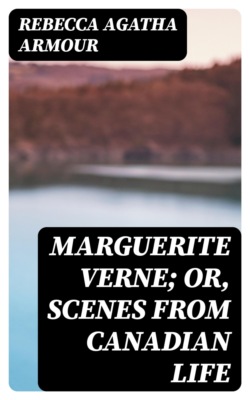 Marguerite Verne; Or, Scenes from Canadian Life