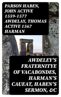 Awdeley's Fraternitye of Vacabondes, Harman's Caueat, Haben's Sermon, &c