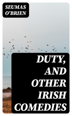 Duty, and other Irish Comedies
