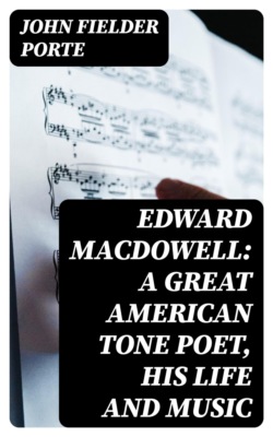 Edward MacDowell: A Great American Tone Poet, His Life and Music
