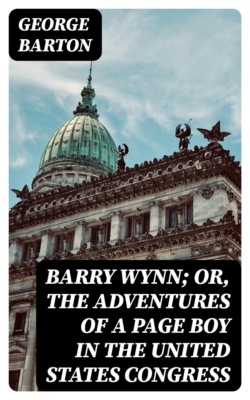 Barry Wynn; Or, The Adventures of a Page Boy in the United States Congress