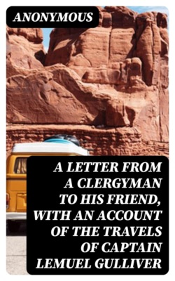 A Letter From a Clergyman to his Friend, with an Account of the Travels of Captain Lemuel Gulliver
