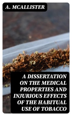A Dissertation on the Medical Properties and Injurious Effects of the Habitual Use of Tobacco