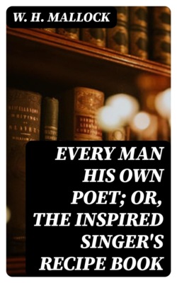 Every Man His Own Poet; Or, The Inspired Singer's Recipe Book