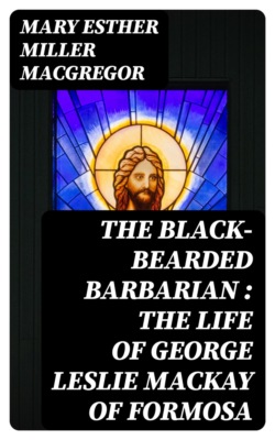 The Black-Bearded Barbarian : The Life of George Leslie Mackay of Formosa