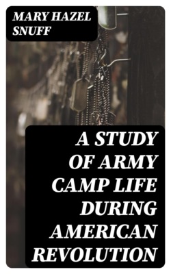 A Study of Army Camp Life during American Revolution