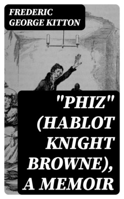 "Phiz" (Hablot Knight Browne), a Memoir