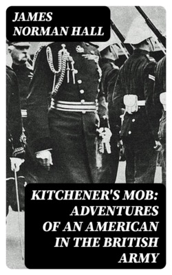 Kitchener's Mob: Adventures of an American in the British Army