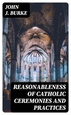 Reasonableness of Catholic Ceremonies and Practices
