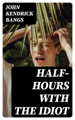 Half-Hours with the Idiot