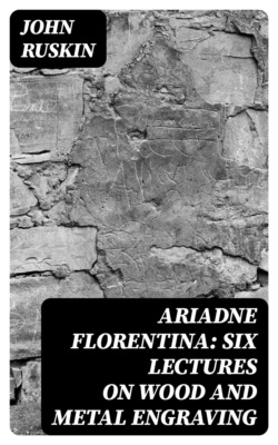 Ariadne Florentina: Six Lectures on Wood and Metal Engraving