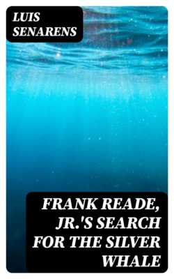 Frank Reade, Jr.'s Search for the Silver Whale