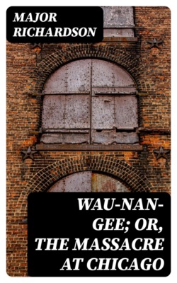 Wau-nan-gee; Or, the Massacre at Chicago