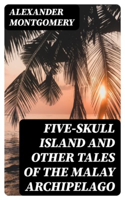 Five-Skull Island And Other Tales of the Malay Archipelago