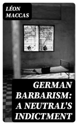German Barbarism: A Neutral's Indictment