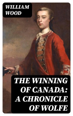 The Winning of Canada: a Chronicle of Wolfe
