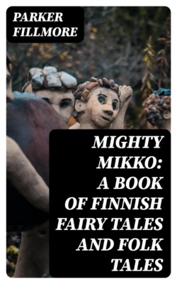 Mighty Mikko: A Book of Finnish Fairy Tales and Folk Tales