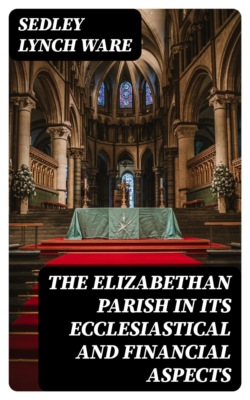 The Elizabethan Parish in its Ecclesiastical and Financial Aspects