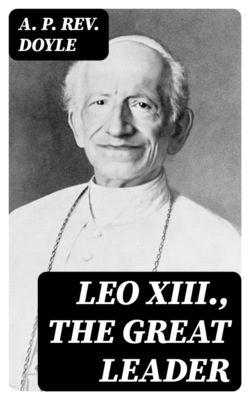 Leo XIII., the Great Leader