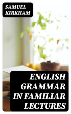 English Grammar in Familiar Lectures