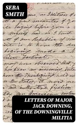 Letters of Major Jack Downing, of the Downingville Militia