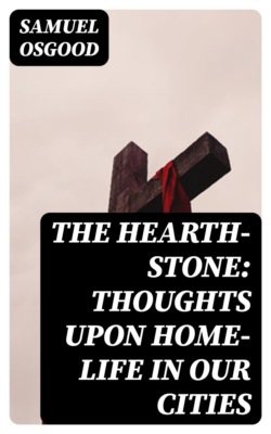 The Hearth-Stone: Thoughts Upon Home-Life in Our Cities