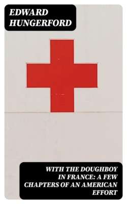 With the Doughboy in France: A Few Chapters of an American Effort