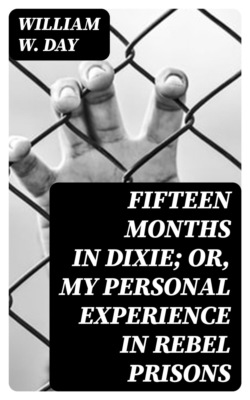 Fifteen Months in Dixie; Or, My Personal Experience in Rebel Prisons